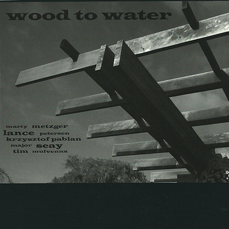 Wood to Water featuring Krzysztof Pabian, Marty Metzger, Lance Petersen, Major Seay, Tim Mulvenna