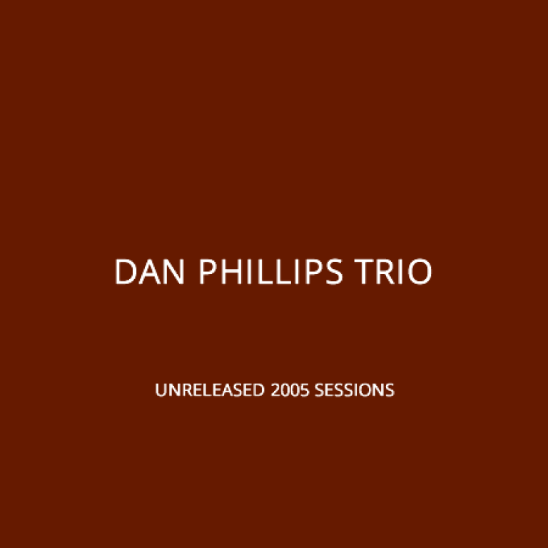 Dan Phillips Trio - Unreleased 2005 Sessions