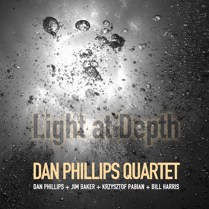 Dan Phillips Quartet "Light at Depth" featuring Jim Baker, Krzysztof Pabian and Bill Harris